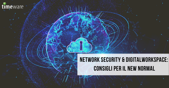 Network security & digital workspace: consigli per il new normal