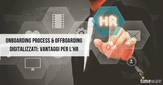 Onboarding process & offboarding digitalizzati: vantaggi per l'HR